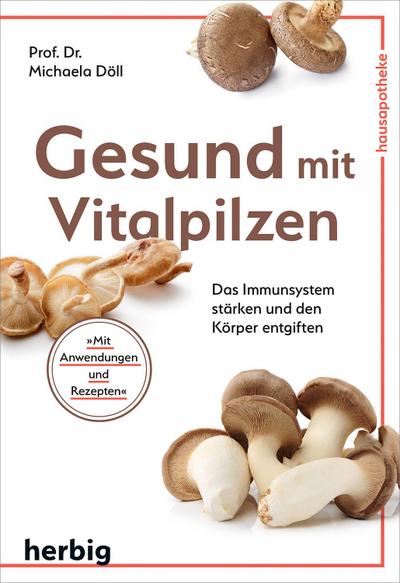 Gesund mit Vitalpilzen: Das Immunsystem stärken und den Körper entgiften