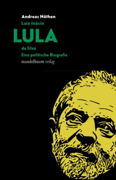 Luiz Inácio LULA da Silva: Eine politische Biografie
