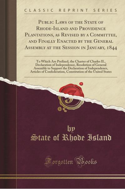 Public Laws of the State of Rhode-Island and Providence Plantations, as Revised by a Committee, and Finally Enacted by the General Assembly at the ... Charles II., Declaration of Independence, Re