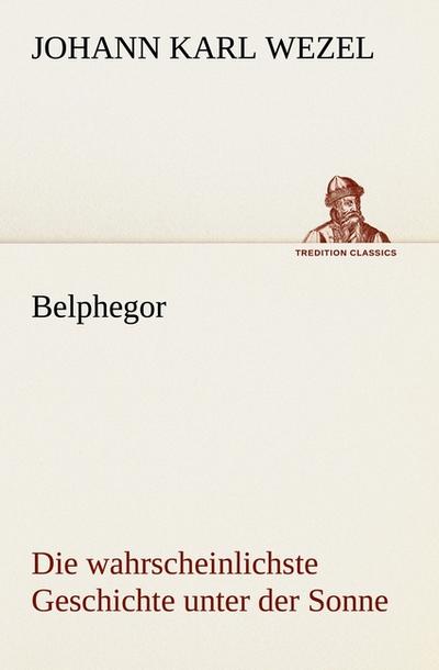 Belphegor: Die wahrscheinlichste Geschichte unter der Sonne (TREDITION CLASSICS)