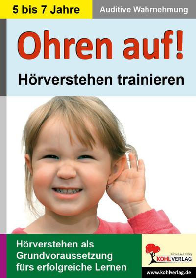 Ohren auf! - Hörverstehen trainieren in KiGa, Vorschule und 1.-2- Schuljahr