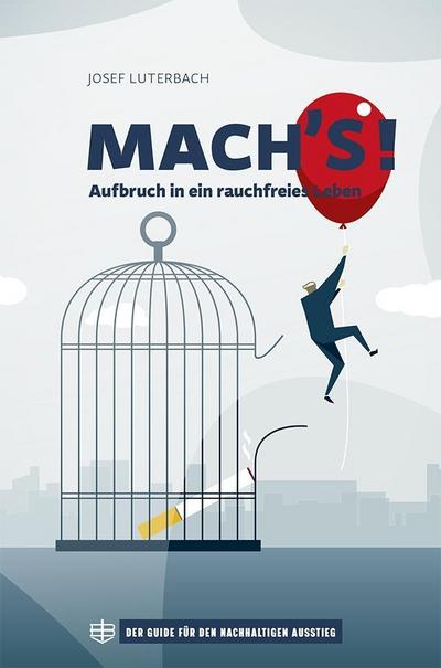 MACH`S!: Aufbruch in ein rauchfreies Leben - der Guide für den nachhaltigen Ausstieg