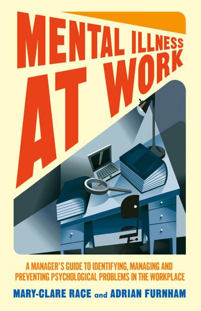 Mental Illness at Work: A managers guide to identifying, managing and preventing psychological problems in the workplace