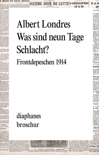 Was sind neun Tage Schlacht?: Frontdepeschen 1914 (diaphanes Broschur)