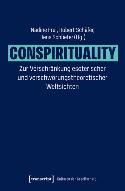 Conspirituality - Zur Verschränkung esoterischer und verschwörungstheoretischer Weltsichten