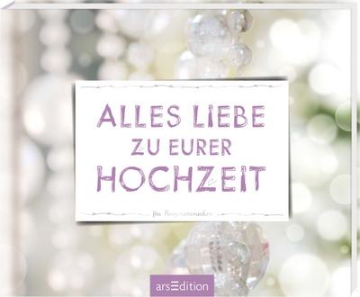 Alles Liebe zu eurer Hochzeit: Für Herzensmenschen