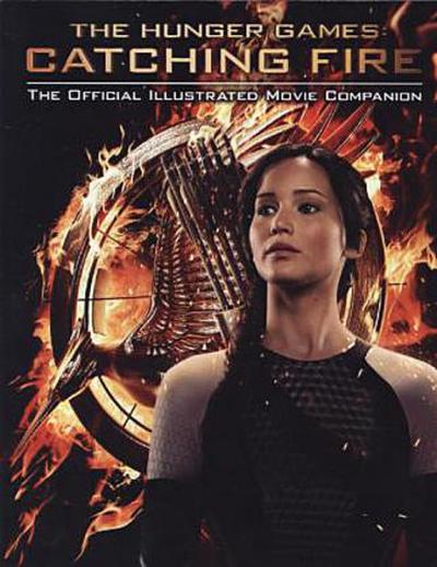 The Hunger Games: Catching Fire: The Official Illustrated Movie Companion