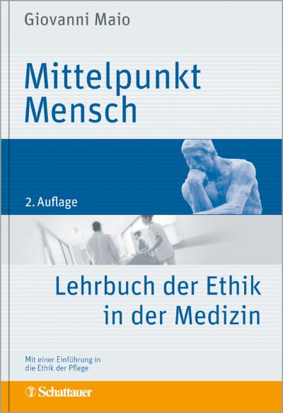 Mittelpunkt Mensch: Lehrbuch der Ethik in der Medizin: Mit einer Einführung in die Ethik der Pflege