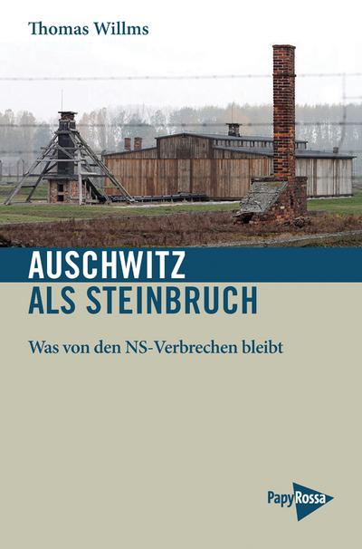 Auschwitz als Steinbruch: Was von den NS-Verbrechen bleibt (Neue Kleine Bibliothek)