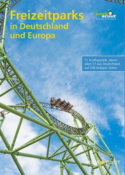 Freizeitparks in Deutschland und Europa: 72 Ausflugsziele, davon allein 38 aus Deutschland, auf 208 farbigen Seiten (Freizeitführer)