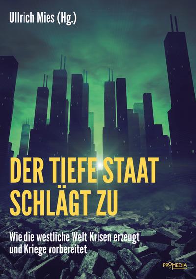 Der Tiefe Staat schlägt zu: Wie die westliche Welt Krisen erzeugt und Kriege vorbereitet