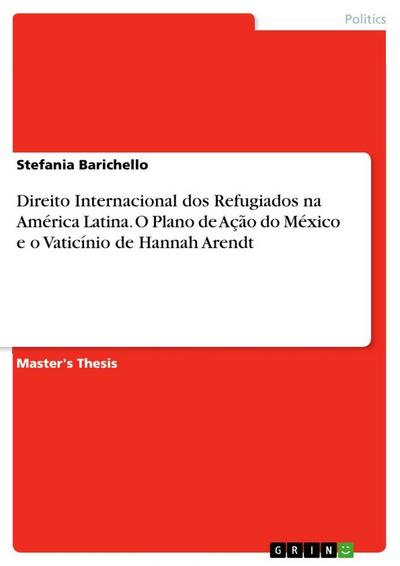 Direito Internacional dos Refugiados na América Latina. O Plano de Ação do México e o Vaticínio de Hannah Arendt