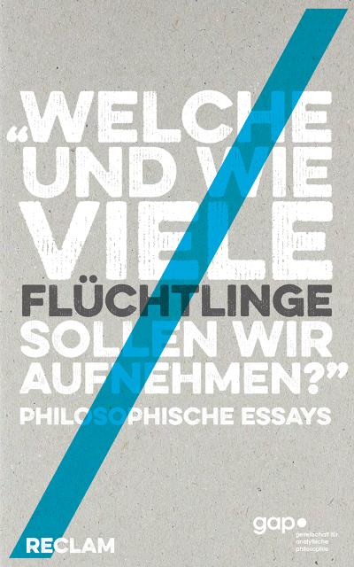 Welche und wie viele Flüchtlinge sollen wir aufnehmen?: Philosophische Essays