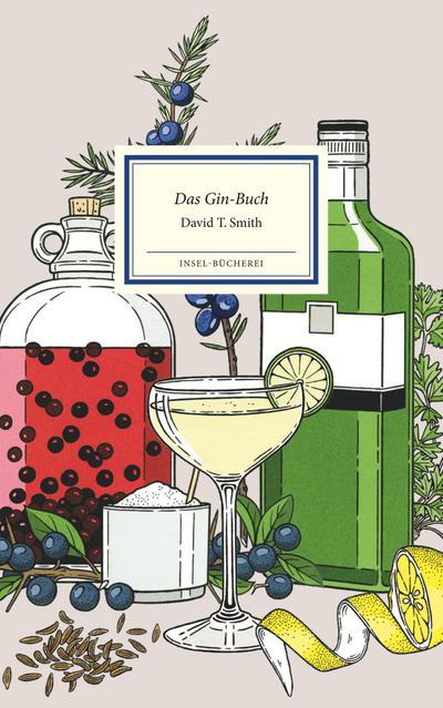 Das Gin-Buch: Alles Wissenswerte von Gin & Tonic bis Wacholder (Insel-Bücherei)