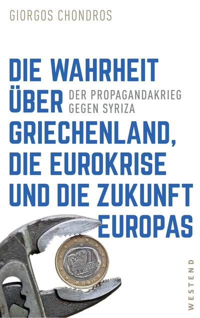 Die Wahrheit über Griechenland, die Eurokrise und die Zukunft Europas: Der Propagandakrieg gegen Syriza