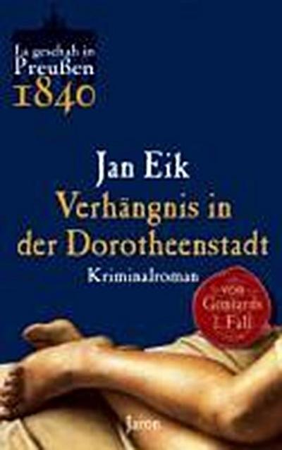 Verhängnis in der Dorotheenstadt: Von Gontards erster Fall (1840). Criminalroman (Es geschah in Preußen)