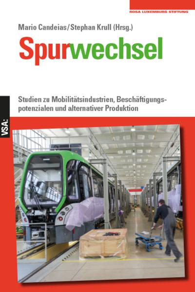 Spurwechsel: Studien zu Mobilitätsindustrien, Beschäftigungspotenzialen und alternativer Produktion. Eine Veröffentlichung der Rosa-Luxemburg-Stiftung