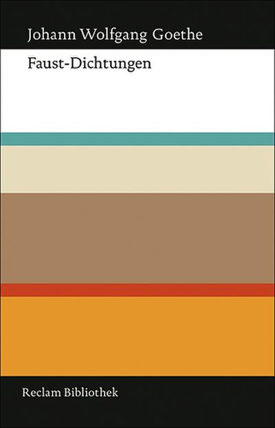 Faust-Dichtungen: Erster Theil, Zweyter Theil, Frühere Fassung (Urfaust), Paralipomena (Reclam Bibliothek)