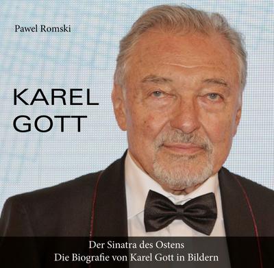 Karel Gott: Der Sinatra des Ostens. Die Biografie von Karel Gott in Bildern