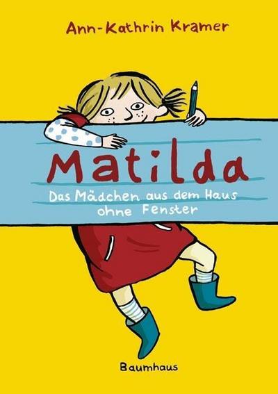 Matilda: Das Mädchen aus dem Haus ohne Fenster (Baumhaus Verlag)