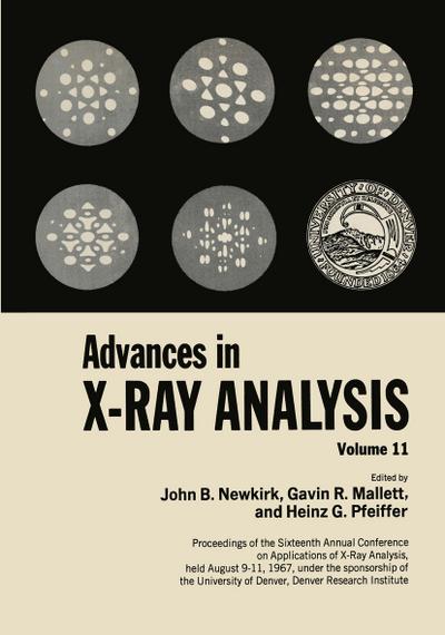 Advances in X-ray Analysis: Proceedings of the Sixteenth Annual Conference on Applications of X-Ray Analysis Held August 911, 1967 Volume 11