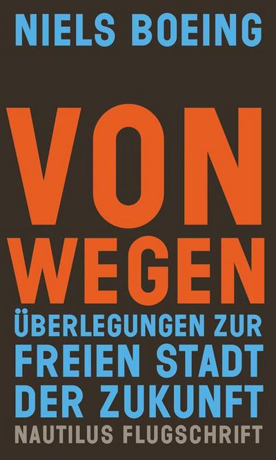 Von Wegen: Überlegungen zur freien Stadt der Zukunft (Flugschrift)