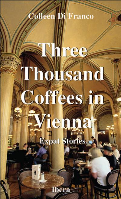 Three Thousand Coffees in Vienna: Ex-Pat-Stories