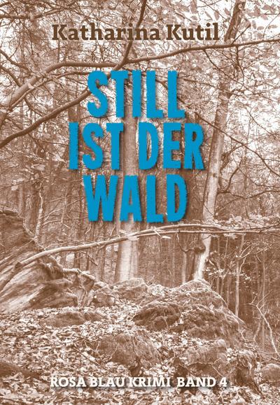 Still ist der Wald: Rosa Blau Krimi Band 4