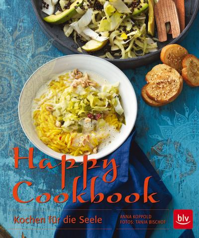 Happy Cookbook  Kochen für die Seele  Fotos v. Bischof, Tanja  Deutsch  60 farb. Abb.