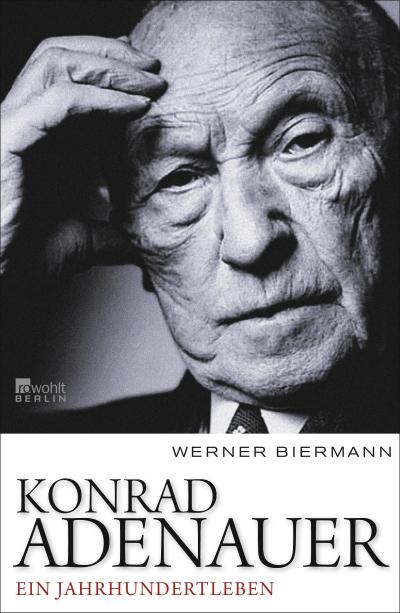 Konrad Adenauer: Ein Jahrhundertleben