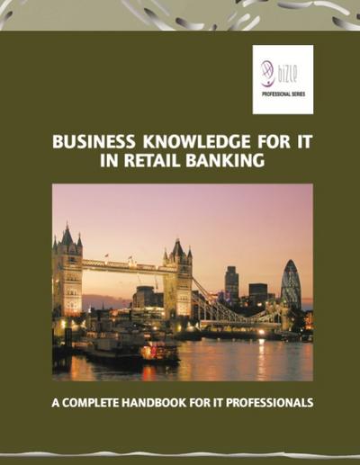 Business Knowledge for IT in Retail Banking: A Complete Handbook for IT Professionals