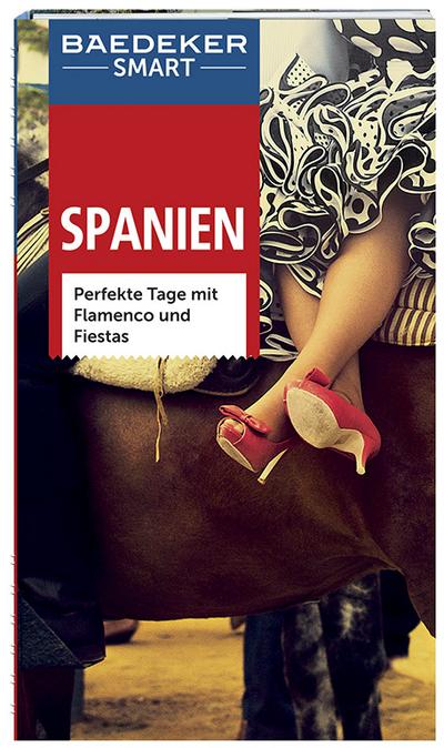 Baedeker SMART Reiseführer Spanien: Perfekte Tage mit Flamenco und Fiestas