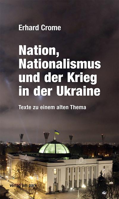 Nation, Nationalismus und der Krieg in der Ukraine: Texte zu einem alten Thema (verlag am park)