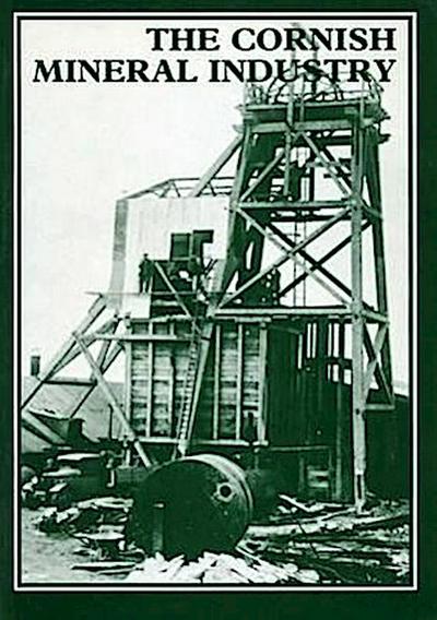 Cornish Mineral Industry: Past Performance and Future Prospect: Past Performance and Future Prospect - A Personal View, 1937-51 (South-West Studies)