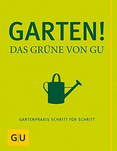 Garten - Das Grüne von GU: Gartenpraxis Schritt für Schritt (GU Garten Extra)