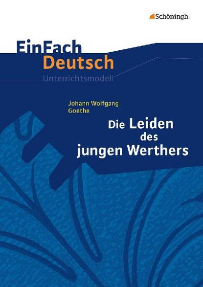 Die Leiden des jungen Werthers. EinFach Deutsch Unterrichtsmodelle