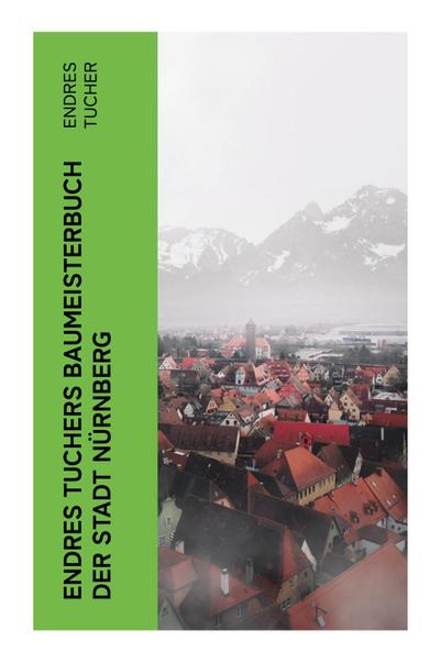 Endres Tuchers Baumeisterbuch der Stadt Nürnberg