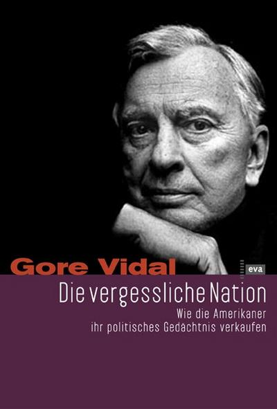 Die vergessliche Nation. Wie die Amerikaner ihr politisches Gedächtnis verkaufen