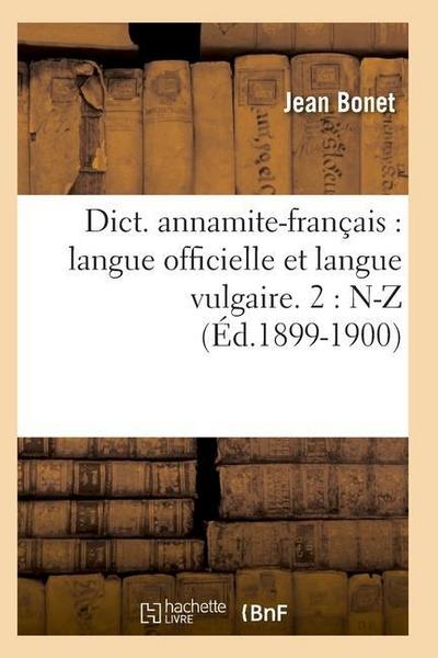 Dict. Annamite-Français: Langue Officielle Et Langue Vulgaire. 2: N-Z (Éd.1899-1900) (Langues)