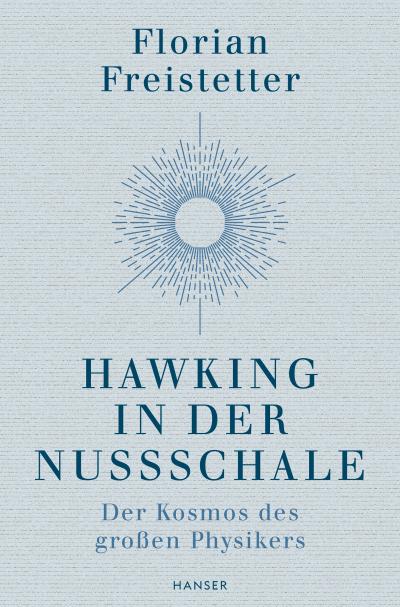 Hawking in der Nussschale: Der Kosmos des großen Physikers