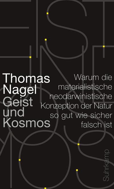 Geist und Kosmos: Warum die materialistische neodarwinistische Konzeption der Natur so gut wie sicher falsch ist