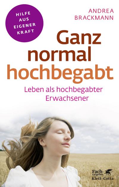 Ganz normal hochbegabt: Leben als hochbegabter Erwachsener (Fachratgeber Klett-Cotta / Hilfe aus eigener Kraft)