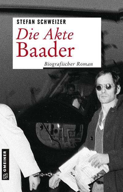 Die Akte Baader  Biografischer Roman  Zeitgeschichtliche Kriminalromane im GMEINER-Verlag  Deutsch