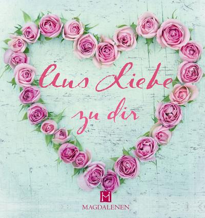 Aus Liebe zu dir: Bücher die von Herzen kommen