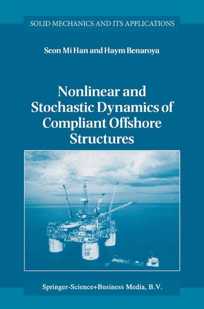 Nonlinear and Stochastic Dynamics of Compliant Offshore Structures (Solid Mechanics and Its Applications (98), Band 98)