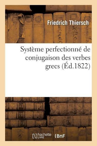 Système perfectionné de conjugaison des verbes grecs, présenté dans une suite de tableaux