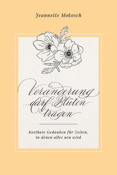 Veränderung darf Blüten tragen