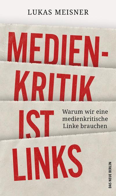 Medienkritik ist links: Warum wir eine medienkritische Linke brauchen