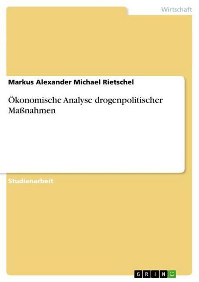Ökonomische Analyse drogenpolitischer Maßnahmen
