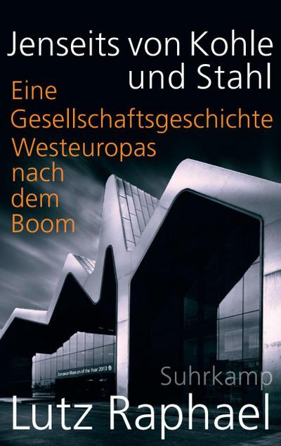 Jenseits von Kohle und Stahl: Eine Gesellschaftsgeschichte Westeuropas nach dem Boom